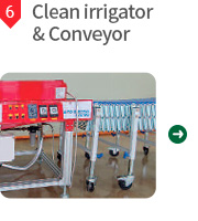 6. Clean irrigator & Conveyor